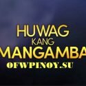 Huwag Kang Mangamba October 27 2021 Full Episode
